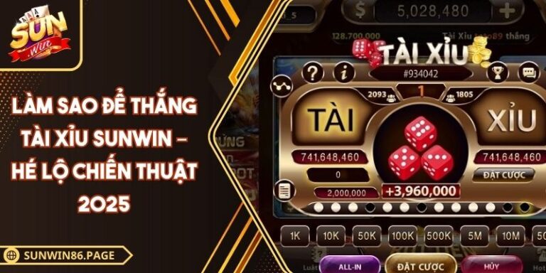 Làm Sao Để Thắng Tài Xỉu Sunwin – Hé Lộ Chiến Thuật 2025 1 làm sao để thắng tài xỉu Sunwin