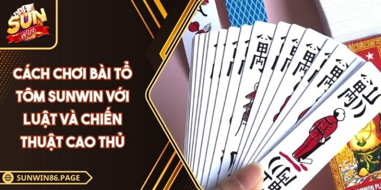 Cách chơi bài Tổ Tôm SUNWIN