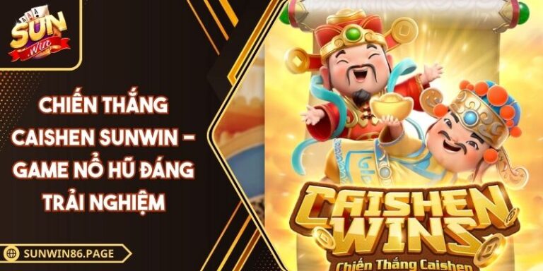 Chiến Thắng Caishen SUNWIN - Game Nổ Hũ Đáng Trải Nghiệm 1 Chiến Thắng Caishen SUNWIN